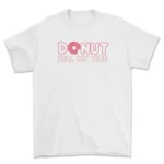 Donut Kill My Vibe Tee - Trendy Unisex T-Shirt for Doughnut Lovers | 100% Cotton, Black
