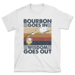 Shop the Bourbon Goes In Tee - High-Quality, Professionally Printed, Unisex Fit T-Shirt
